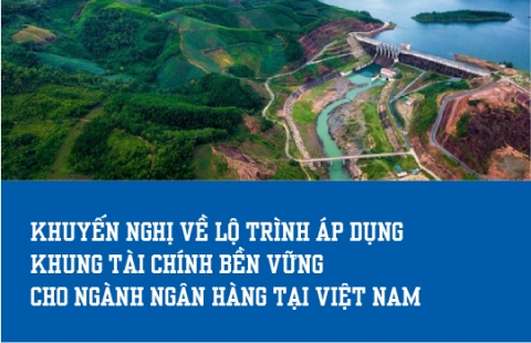 Xây dựng Kế hoạch Hành động nhằm áp dụng Khung Tài chính Bền vững (SFF) trong ngành ngân hàng tại Việt Nam (Dự án GFAP – UNEP FI)